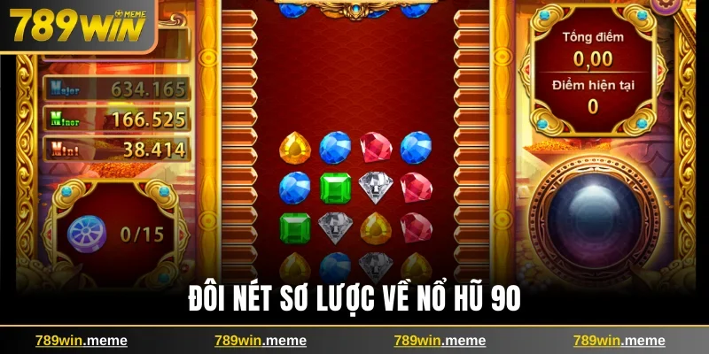 Đôi nét sơ lược về nổ hũ 90