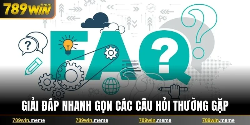 Giải đáp nhanh gọn các câu hỏi thường gặp