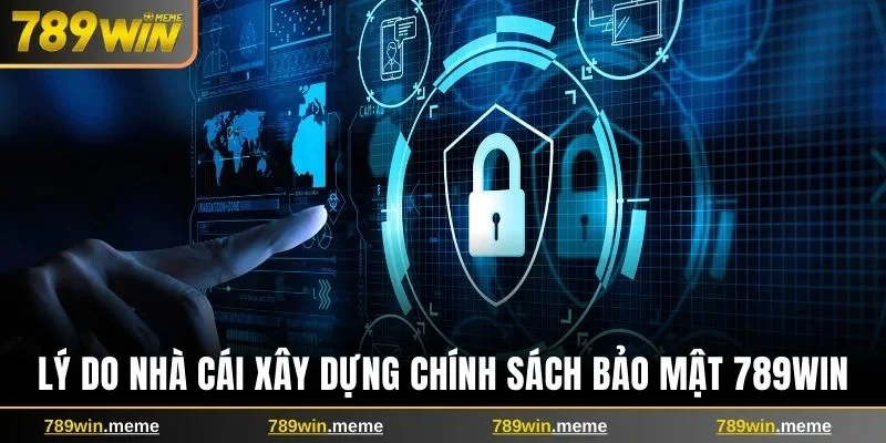 Lý do nhà cái xây dựng chính sách bảo mật 789win