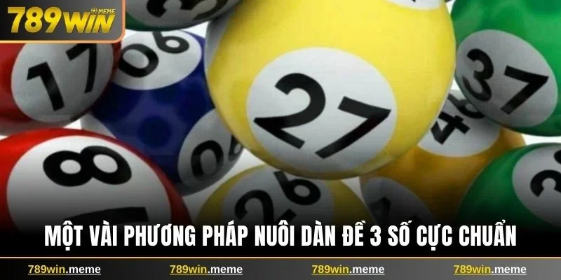 Một vài phương pháp nuôi dàn đề 3 số cực chuẩn