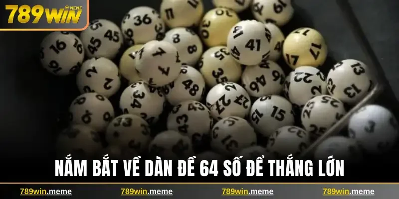 Nắm bắt về dàn đề 64 số để thắng lớn