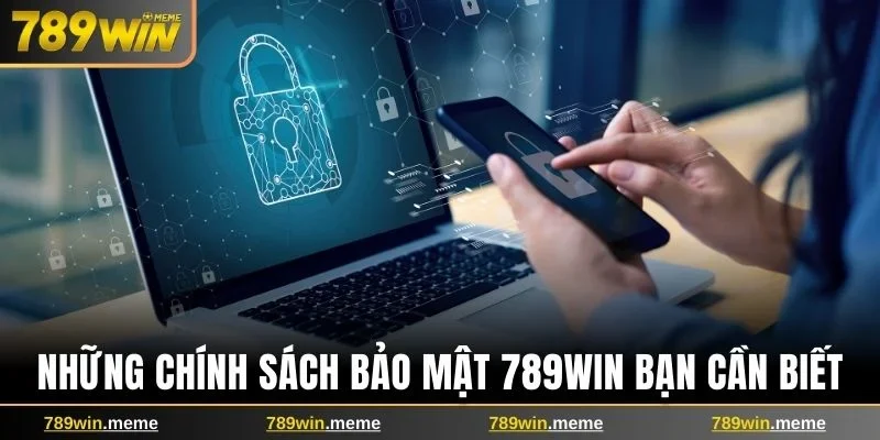 Những chính sách bảo mật 789win bạn cần biết