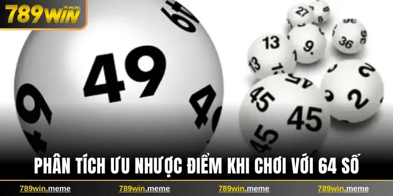 Phân tích ưu nhược điểm khi chơi với 64 số