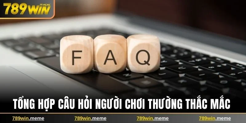 Tổng hợp câu hỏi người chơi thường thắc mắc