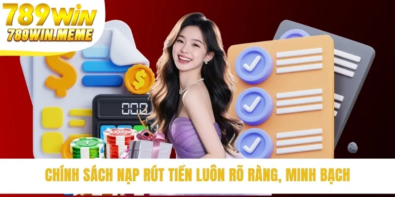Chính sách nạp rút tiền luôn rõ ràng, minh bạch
