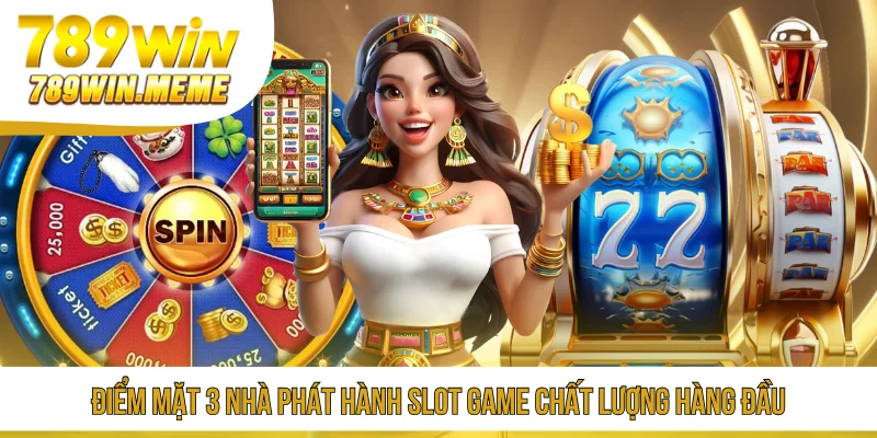 Điểm mặt 3 nhà phát hành slot game chất lượng hàng đầu