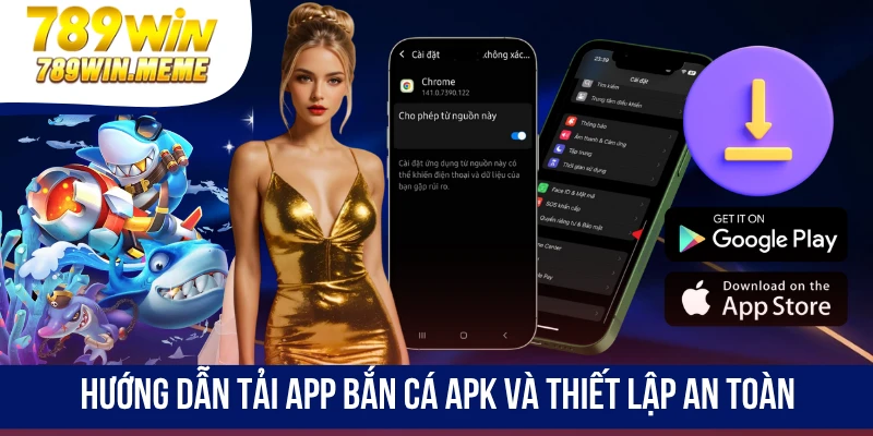 Hướng dẫn tải app bắn cá apk và thiết lập an toàn