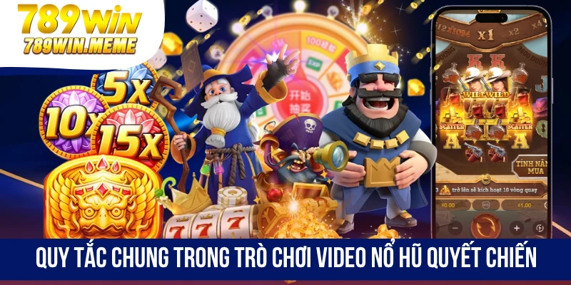 Quy tắc chung trong trò chơi video nổ hũ quyết chiến