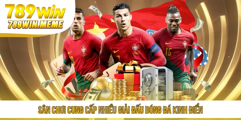 Sân chơi cung cấp nhiều giải đấu bóng đá kinh điển