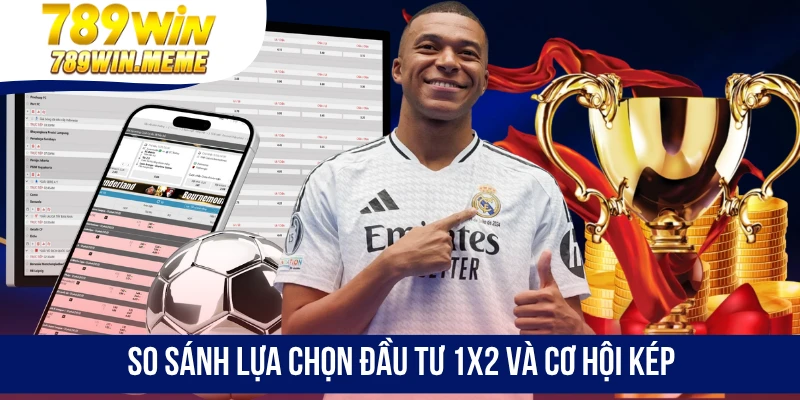 So sánh lựa chọn đầu tư 1X2 và cơ hội kép
