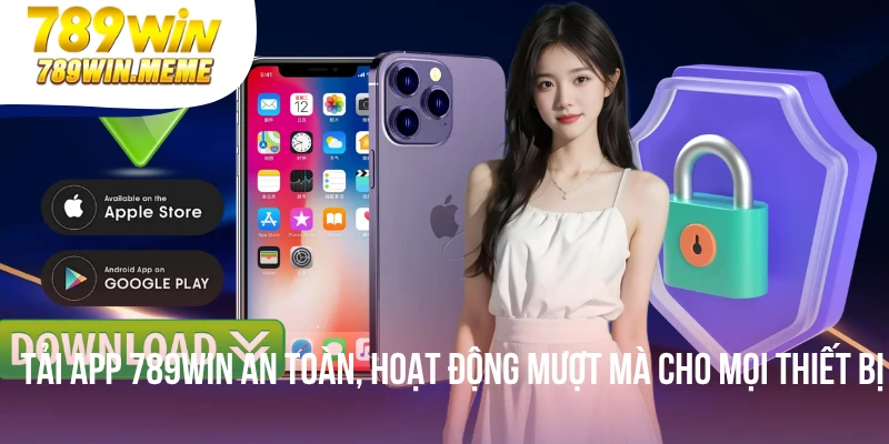 Tải App 789win An Toàn, Hoạt Động Mượt Mà Cho Mọi Thiết Bị