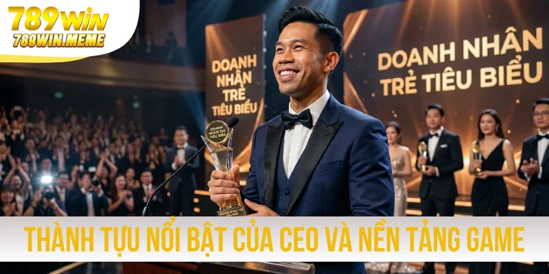 Thành tựu nổi bật của CEO và nền tảng game đạt được