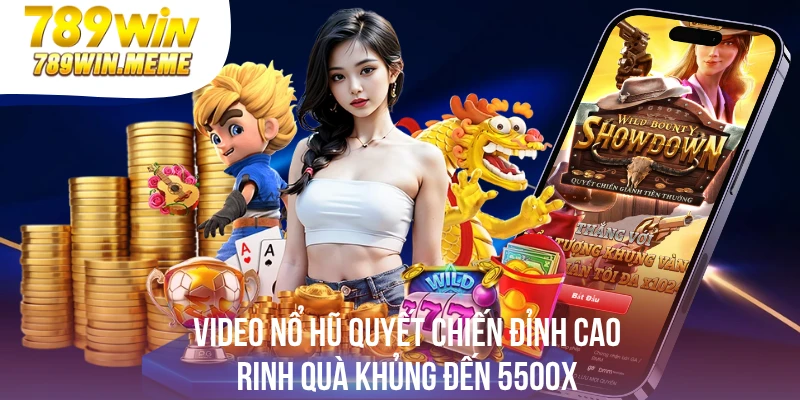 Video Nổ Hũ Quyết Chiến Đỉnh Cao Rinh Quà Khủng Đến 5500x